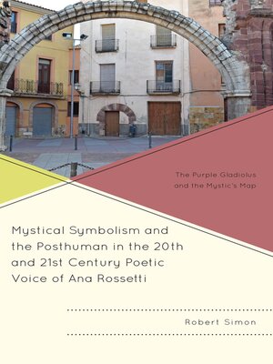 cover image of Mystical Symbolism and the Posthuman in the 20th and 21st Century Poetic Voice of Ana Rossetti